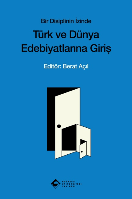 Türk ve Dünya Edebiyatlarına Giriş - Bir Disiplinin İzinde Türk ve Dünya Edebiyatlarına Giriş - Bir Disiplinin İzinde