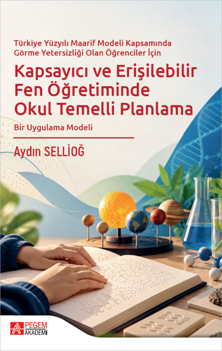 Türkiye Yüzyılı Maarif Modeli Kapsamında Görme Yetersizliği Olan Öğrenciler İçin Kapsayıcı ve Erişilebilir Fen Öğretiminde Okul Temelli Planlama Bir Uygulama Modeli Türkiye Yüzyılı Maarif Modeli Kapsamında Görme Yetersizliği Olan Öğrenciler İçin Kapsayıcı ve Erişilebilir Fen Öğretiminde Okul Temelli Planlama Bir Uygulama Modeli