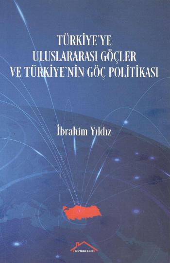 Türkiye'ye Uluslararası Göçler ve Türkiye'nin Göç Politikası Türkiye'ye Uluslararası Göçler ve Türkiye'nin Göç Politikası