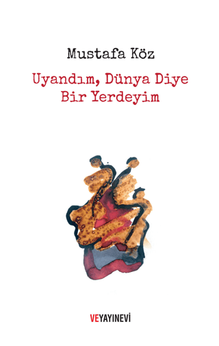 Uyandım Dünya Diye Bir Yerdeyim Uyandım Dünya Diye Bir Yerdeyim