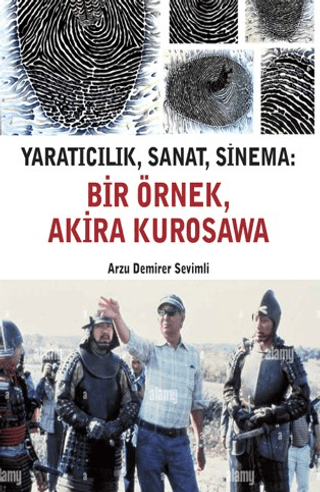 Yaratıcılık, Sanat, Sinema - Bir Örnek, Akira Kurosawa Yaratıcılık, Sanat, Sinema - Bir Örnek, Akira Kurosawa