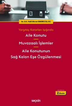 Yargıtay Kararları IşığındaAile Konutu – Muvazaalı İşlemler – Aile Konutunun Sağ Kalan Eşe Özgülenmesi Yargıtay Kararları IşığındaAile Konutu – Muvazaalı İşlemler – Aile Konutunun Sağ Kalan Eşe Özgülenmesi