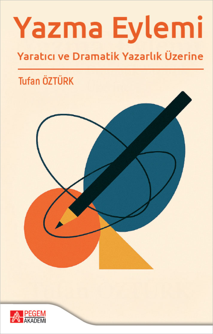 Yazma Eylemi Yaratıcı ve Dramatik Yazarlık Üzerine Yazma Eylemi Yaratıcı ve Dramatik Yazarlık Üzerine