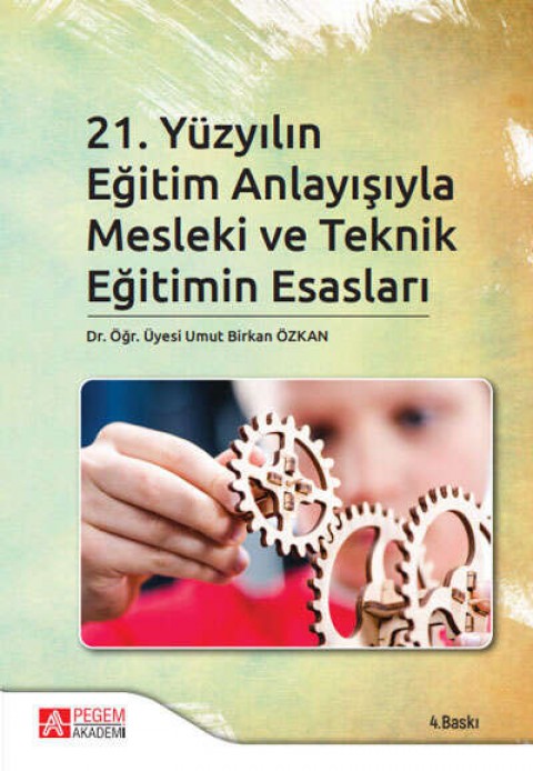 21.Yüzyılın Eğitim Anlayışıyla Mesleki ve Teknik Eğitimin Esasları