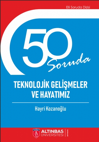 50 SORUDA TEKNOLOJİK GELİŞMELER VE HAYATIMIZ