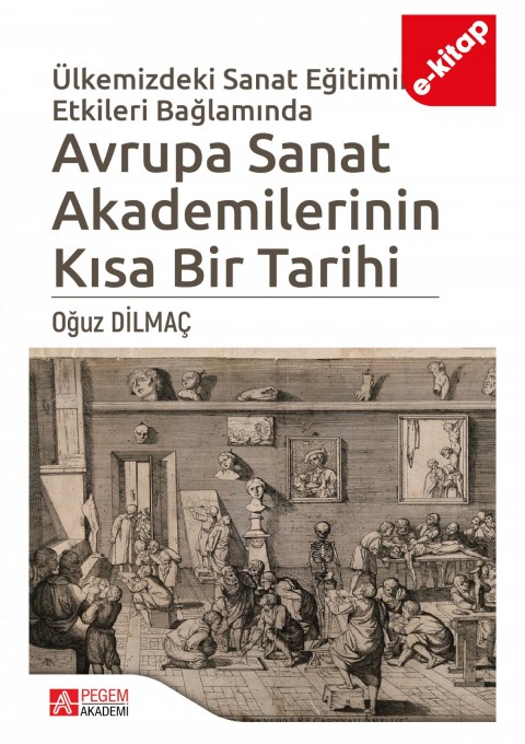 Ülkemizdeki Sanat Eğitimine Etkileri Bağlamında Avrupa Sanat Akademilerinin Kısa Bir Tarihi (e-kitap)
