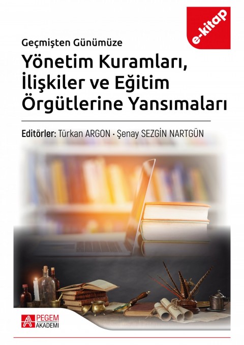 Geçmişten Günümüze Yönetim Kuramları İlişkiler ve Eğitim Örgütlerine Yansımaları (e-kitap)