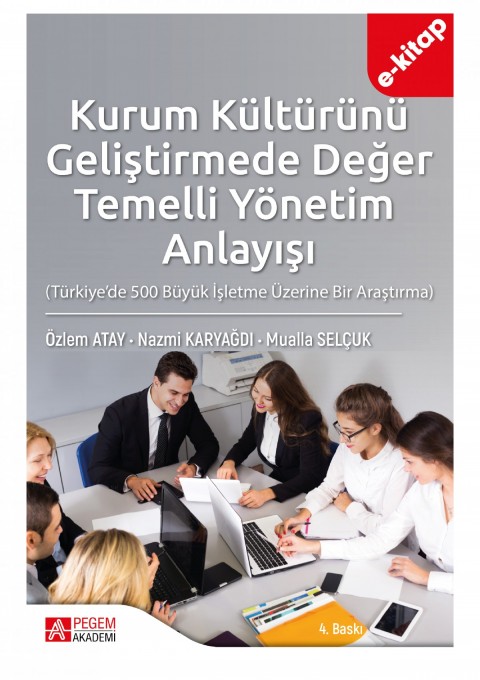 Kurum Kültürünü Geliştirmede Değer Temelli Yönetim Anlayışı (Türkiye’de 500 Büyük İşletme Üzerine Bir Araştırma) (e-kitap)