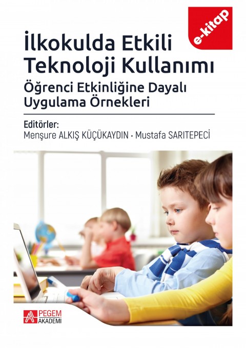 İlkokulda Etkili Teknoloji Kullanımı: Öğrenci Etkinliğine Dayalı Uygulama Örnekleri (e-kitap)