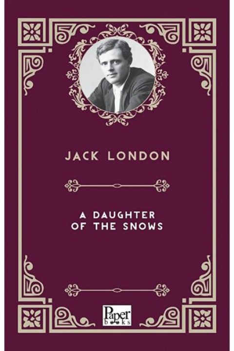 A Daughter Of The Snows / Jack London / / 9786258426557