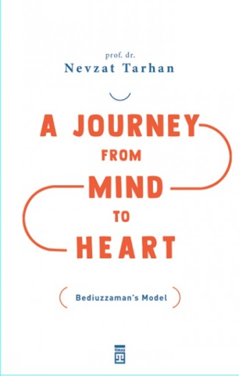 A Journey from Mind to Heart Bediuzzaman’s Model (Akıldan Kalbe Yolculuk)
