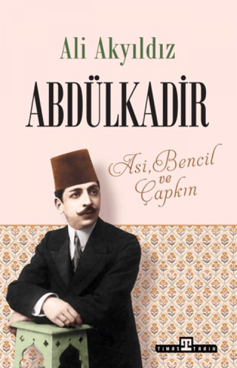 Abdülkadir - Asi, Bencil ve Çapkın
