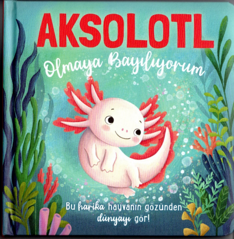 Aksolotl Olmaya Bayılıyorum