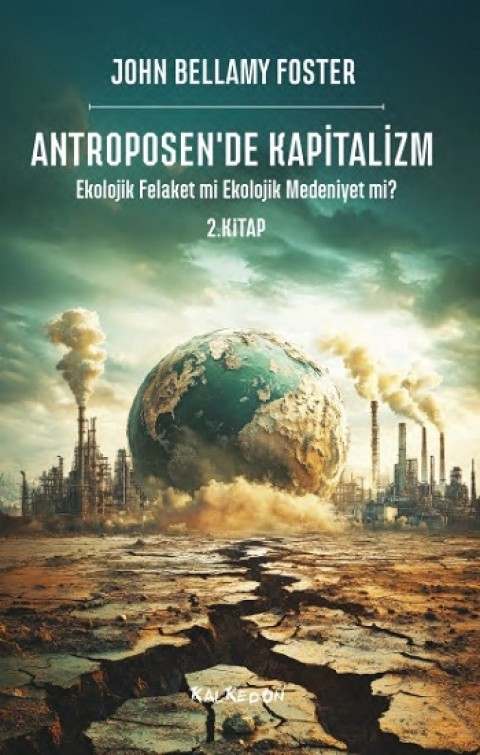 Antroposen’de Kapitalizm – Ekolojik Felaket mi Ekolojik Medeniyet mi?