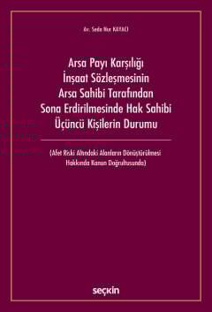Arsa Payı Karşılığı İnşaat SözleşmesininArsa Sahibi Tarafından Sona Erdirilmesinde Hak Sahibi Üçüncü Kişilerin Durumu (Afet Riski Altındaki Alanların Dönüştürülmesi  Hakkında Kanun Doğrultusunda)
