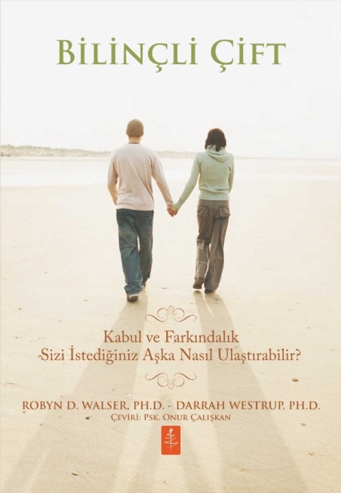 BİLİNÇLİ ÇİFT - Kabul ve Farkındalık Sizi İstediğiniz Aşka Nasıl Ulaştırabilir? / THE MINDFUL COUPLE - How Acceptance and Mindfulness Can Lead You to the Love You Want