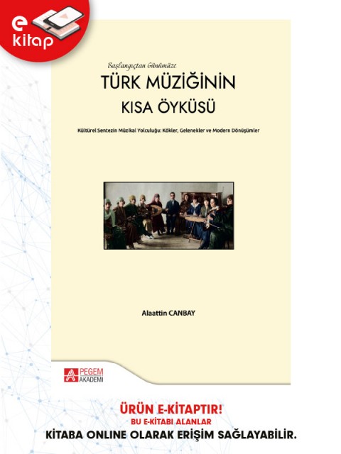 Başlangıçtan Günümüze Türk Müziğinin Kısa Öyküsü Kültürel Sentezin Müzikal Yolcuğu:Kökler,Gelenekler ve Modern Dönüşümler (e-kitap)