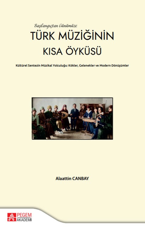 Başlangıçtan Günümüze Türk Müziğinin Kısa Öyküsü Kültürel Sentezin Müzikal Yolcuğu:Kökler,Gelenekler ve Modern Dönüşümler