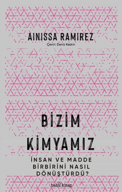 Bizim Kimyamız – İnsan ve Madde Birbirini Nasıl Dönüştürdü?