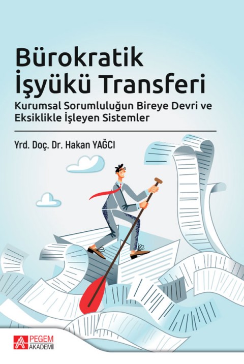 Bürokratik İşyükü Transferi Kurumsal Sorumluluğun Bireye Devri ve Eksiklikle İşleyen Sistemler