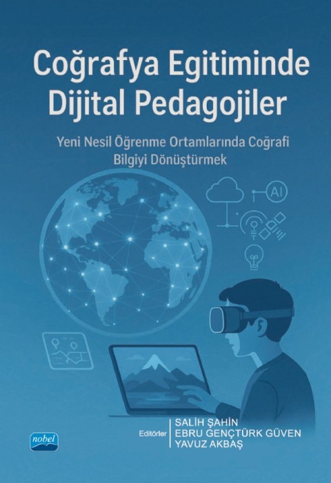 COĞRAFYA EĞİTİMİNDE DİJİTAL PEDAGOJİLER - Yeni Nesil Öğrenme Ortamlarında Coğrafi Bilgiyi Dönüştürmek