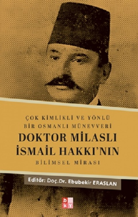 Çok Kimlikli ve Yönlü Bir Osmanlı Münevveri Doktor Milaslı İsmail Hakkı’nın Bilimsel Mirası