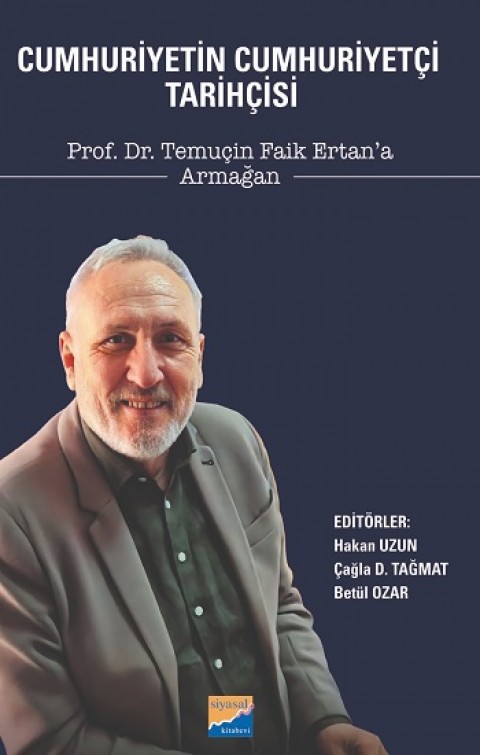 Cumhuriyetin Cumhuriyetçi Tarihçisi Prof. Dr. Temuçin Faik Ertan’a Armağan