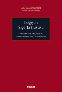 Değişen Sigorta Hukuku Dijital Dönüşüm, Yeni Ürünler ve Uyuşmazlık Çözümünde Güncel Yaklaşımlar