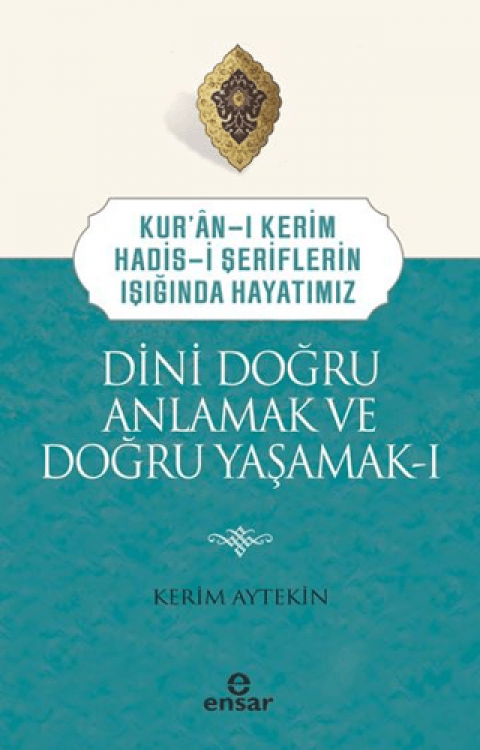 Dini Doğru Anlamak ve Doğru Yaşamak I