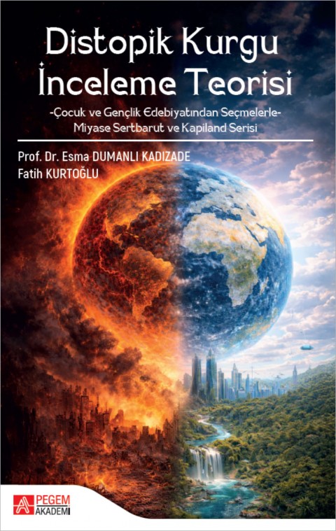 Distopik Kurgu İnceleme Teorisi Çocuk ve Gençlik Edebiyatından Seçmelerle Miyase Sertbarut ve Kapiland Serisi