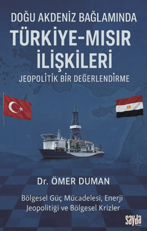 Doğu Akdeniz Bağlamında  Türkiye-Mısır İlişkileri  Jeopolitik Bir Değerlendirme;Bölgesel Güç Mücadelesi, Enerji Jeopolitiği ve Bölgesel Krizler