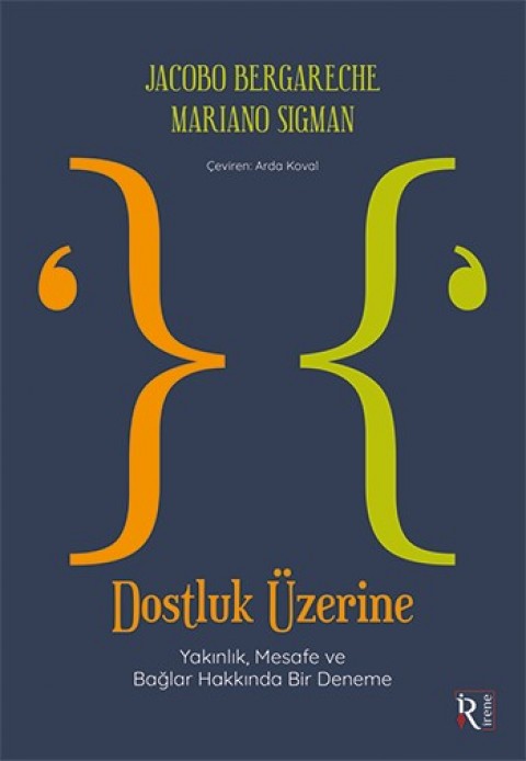 Dostluk Üzerine - Yakınlık, Mesafe ve Bağlar Hakkında Bir Deneme