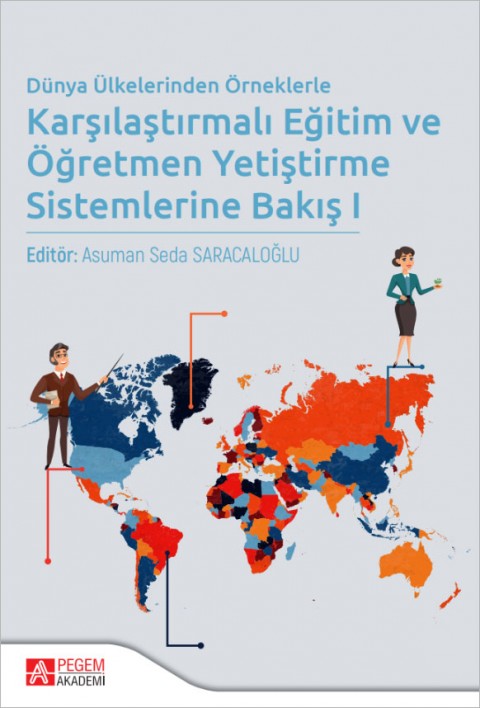 Dünya Ülkelerinden Örneklerle Karşılaştırmalı Eğitim ve Öğretmen Yetiştirme Sistemlerine Bakış I