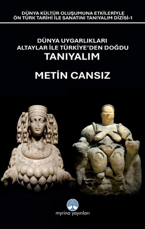 Dünya Uygarlıkları Altaylar İle Türkiye’den Doğdu Tanıyalım