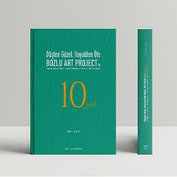 Düşten Güzel, Hayalden Öte: Bozlu Art Project’in 10 Yılı / Sweeter Than a Dream, Beyond a Reverie: 10 Years of Bozlu Art Project (Ciltli)
