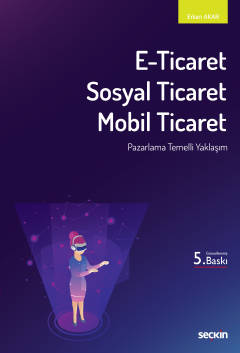 E–Ticaret, Sosyal Ticaret, Mobil Ticaret Pazarlama Temelli Yaklaşım