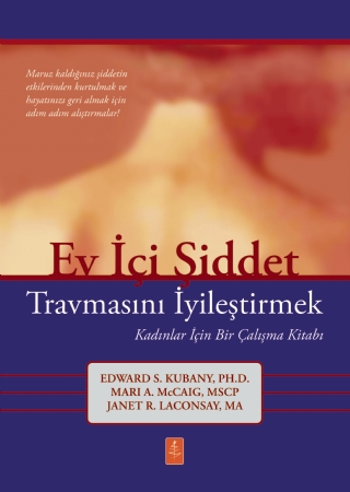 EV İÇİ ŞİDDET TRAVMASINI İYİLEŞTİRMEK - Kadınlar İçin Bir Çalışma Kitabı / Healing the Trauma of Domestic Violence: A Workbook