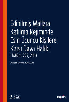 Edinilmiş Mallara Katılma Rejiminde Eşin Üçüncü Kişilere Karşı Dava Hakkı<br />
(TMK m. 229, 241)