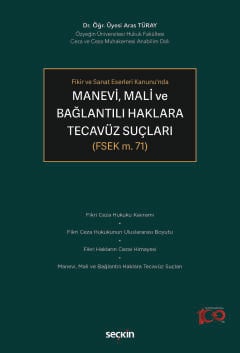 Fikir ve Sanat Eserleri Kanunu'ndaManevi, Mali ve Bağlantılı Haklara Tecavüz Suçları (FSEK m. 71)