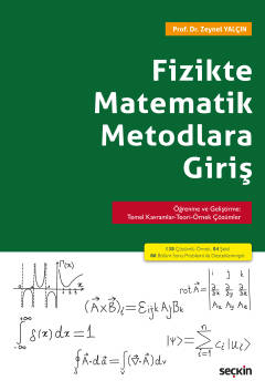 Fizikte Matematik Metodlara Giriş Öğrenme ve Geliştirme: Temel Kavramlar–Teori–Örnek Çözümler