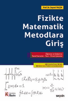 Fizikte Matematik Metodlara Giriş Öğrenme ve Geliştirme: Temel Kavramlar–Teori–Örnek Çözümler
