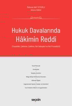Hukuk Davalarında Hakimin Reddi (Yasaklılık, Çekinme, Çekilme, Ret Sebepleri ve Ret Prosedürü)