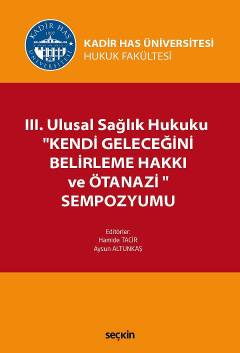 III. Ulusal Sağlık Hukuku ''Kendi Geleceğini Belirleme Hakkı ve Ötanazi'' Sempozyumu