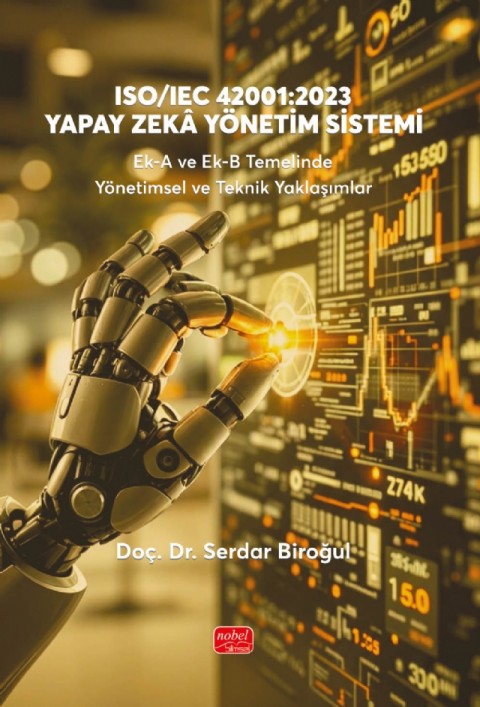 ISO/IEC 42001:2023 YAPAY ZEKÂ YÖNETİM SİSTEMİ Ek-A ve Ek-B Temelinde Yönetimsel ve Teknik Yaklaşımlar