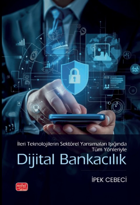 İleri Teknolojilerin Sektörel Yansımaları Işığında Tüm Yönleriyle DİJİTAL BANKACILIK