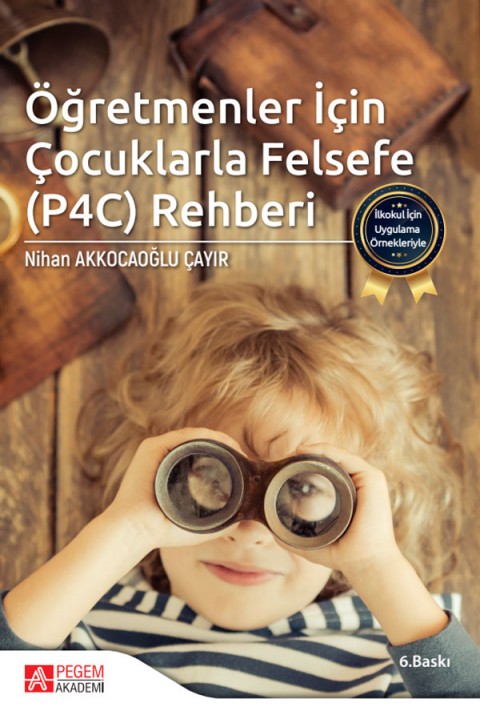İlkokul İçin Uygulama Örnekleriyle Öğretmenler İçin Çocuklarla Felsefe (P4C) Rehberi