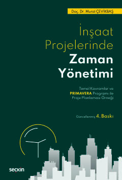 İnşaat Projelerinde Zaman Yönetimi Temel Kavramlar ve Primavera Programı ile Proje Planlaması Örneği