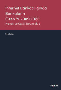 İnternet Bankacılığında Bankaların Özen Yükümlülüğü Hukuki ve Cezai Sorumluluk