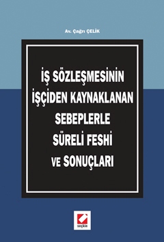İş Sözleşmesinin İşçiden Kaynaklanan Sebeplerle Süreli Feshi ve Sonuçları