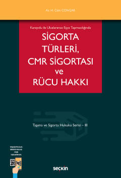 Karayolu ile Uluslararası Eşya TaşımacılığındaSigorta Türleri CMR Sigortası ve Rücu Hakkı Taşıma ve Sigorta Hukuku Dizisi – III